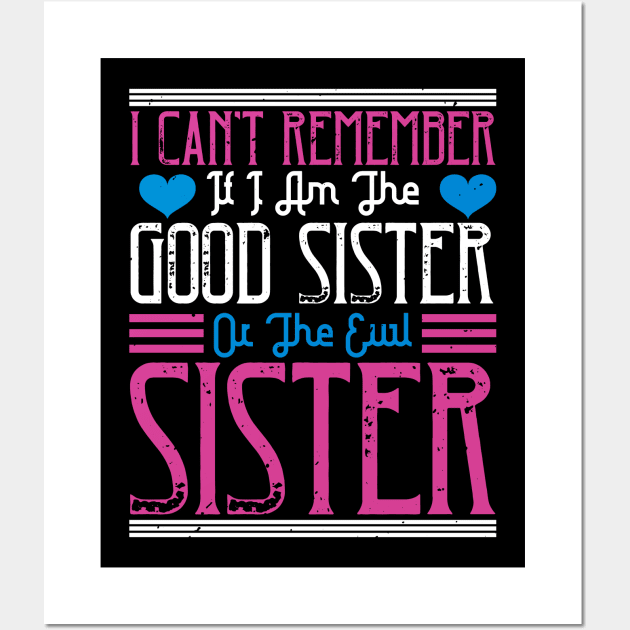 I can't remember if I am the good sister or the evil sister Wall Art by bakmed